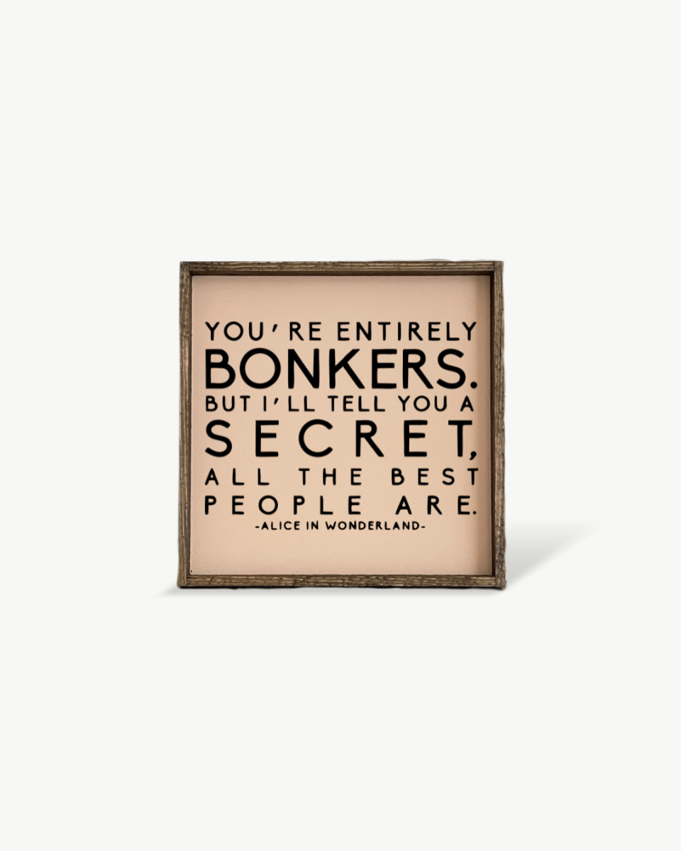 "You're Entirely Bonkers" Alice in Wonderland Quote Wood Sign - WilliamRaeDesigns