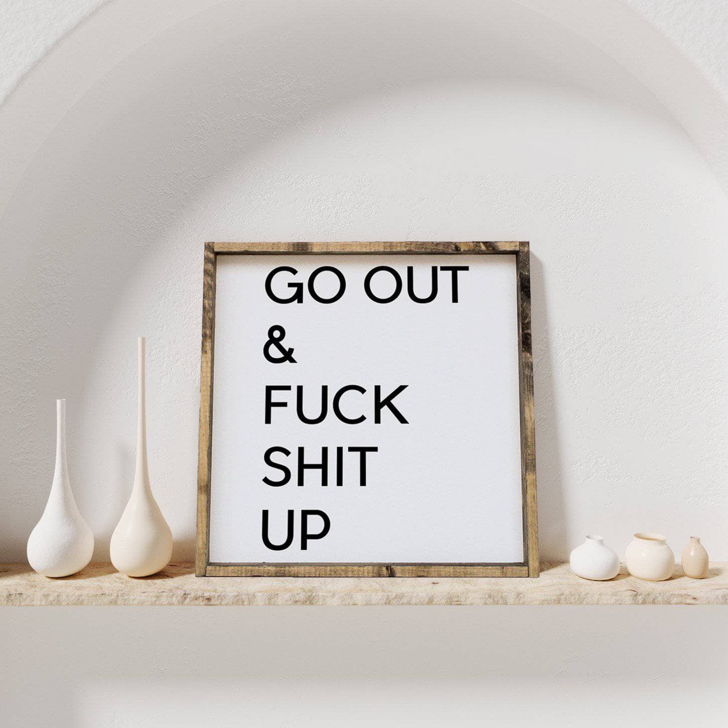 WilliamRaeDesigns Wood Signs Dark Walnut Go Out & Fuck Shit Up | Wood Sign