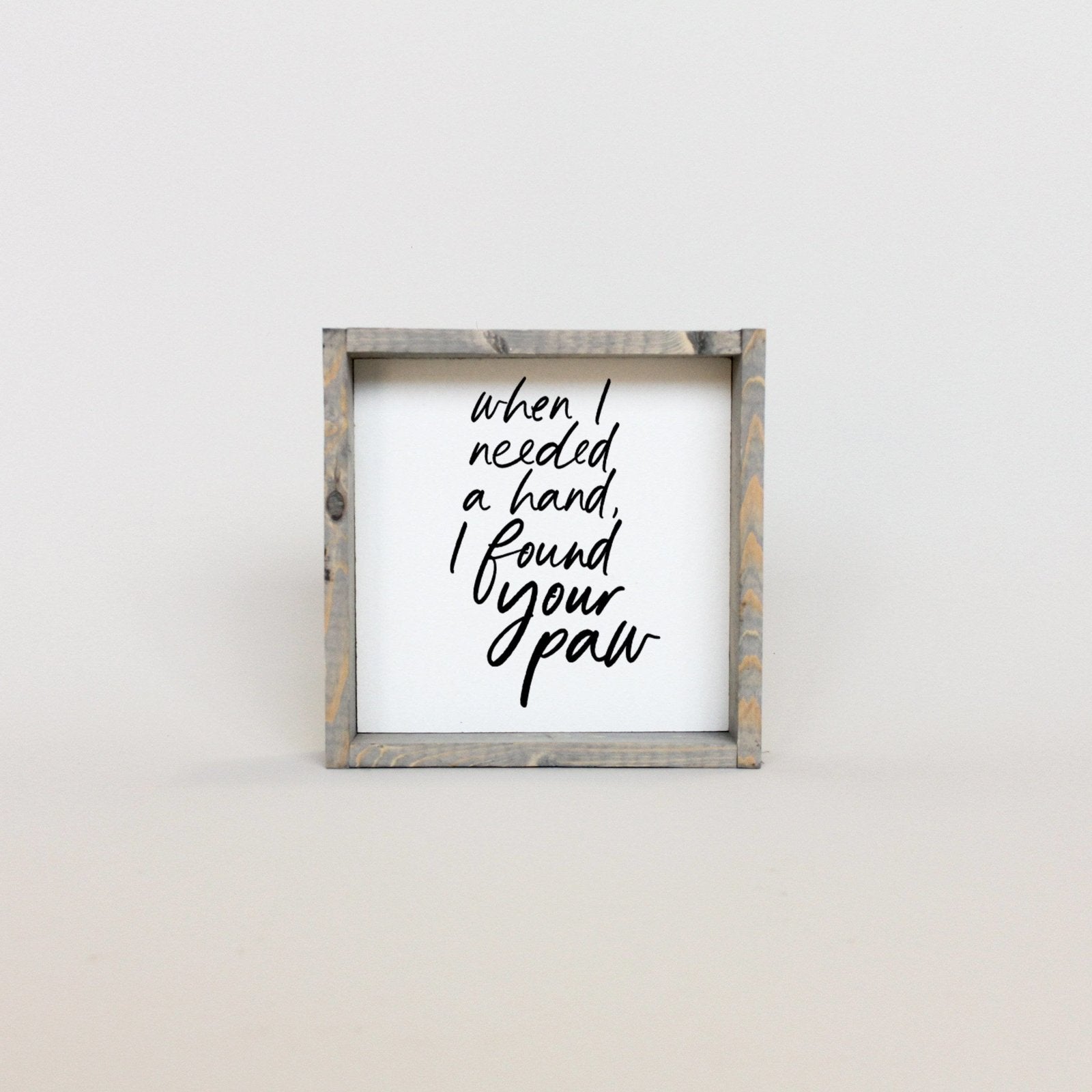 When I Needed a Hand I Found Your Paw | Wood Sign - WilliamRaeDesigns
