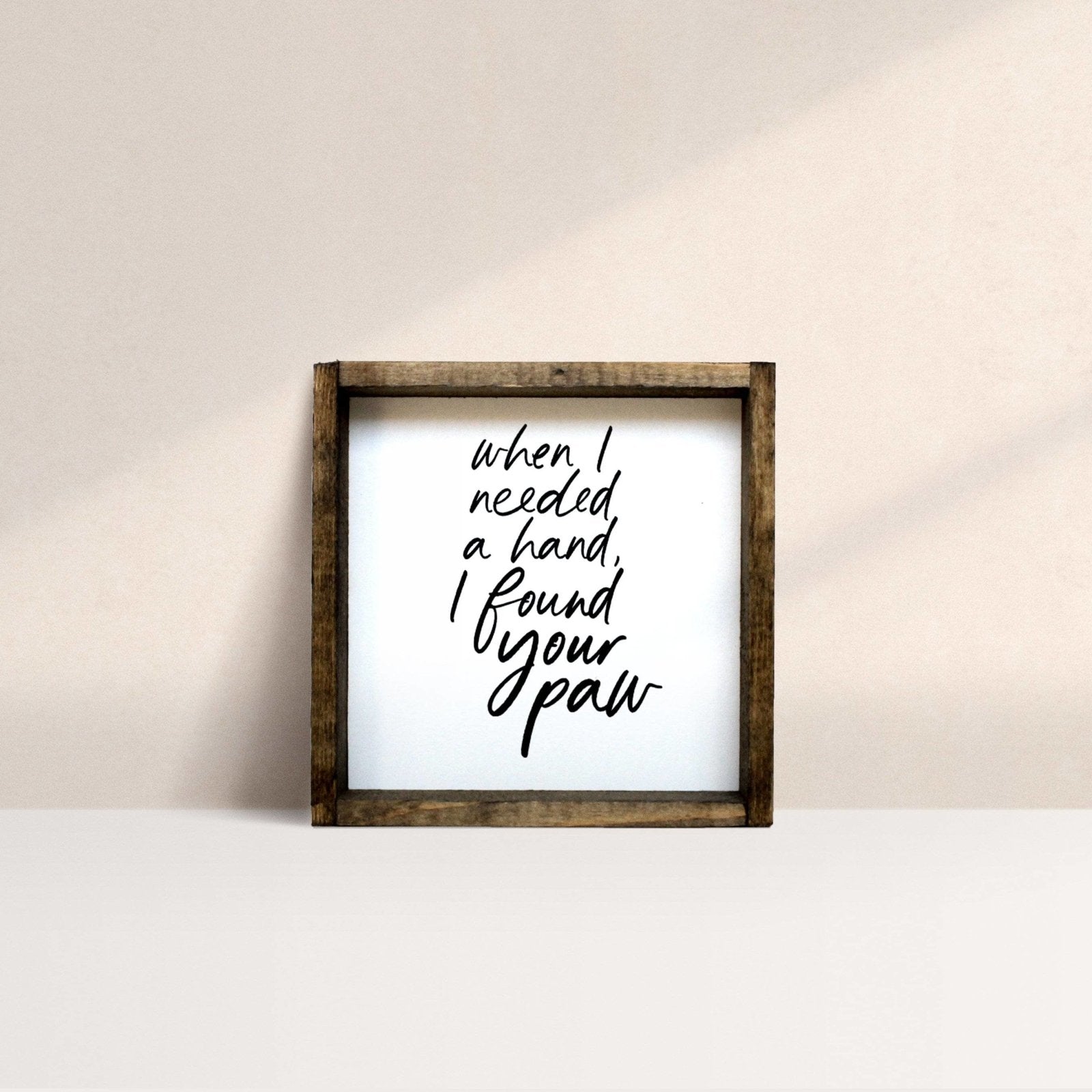 When I Needed a Hand I Found Your Paw | Wood Sign - WilliamRaeDesigns