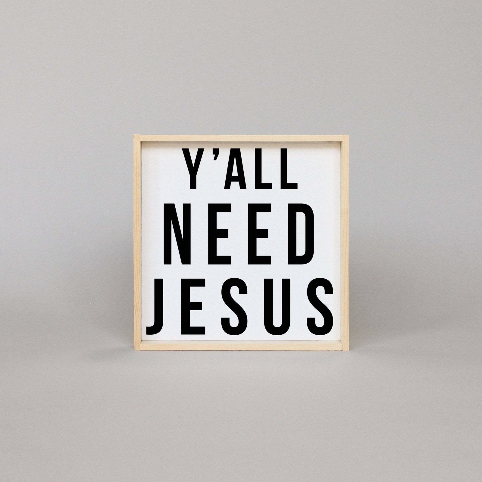Y'all Need Jesus | Wood Sign - WilliamRaeDesigns