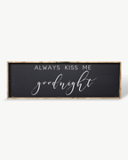 Always Kiss Me Goodnight Wood Sign – Bedroom Wall Art - WilliamRaeDesigns