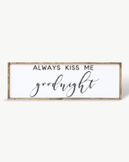 Always Kiss Me Goodnight Wood Sign – Bedroom Wall Art - WilliamRaeDesigns