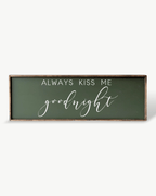 Always Kiss Me Goodnight Wood Sign – Bedroom Wall Art - WilliamRaeDesigns