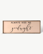 Always Kiss Me Goodnight Wood Sign – Bedroom Wall Art - WilliamRaeDesigns