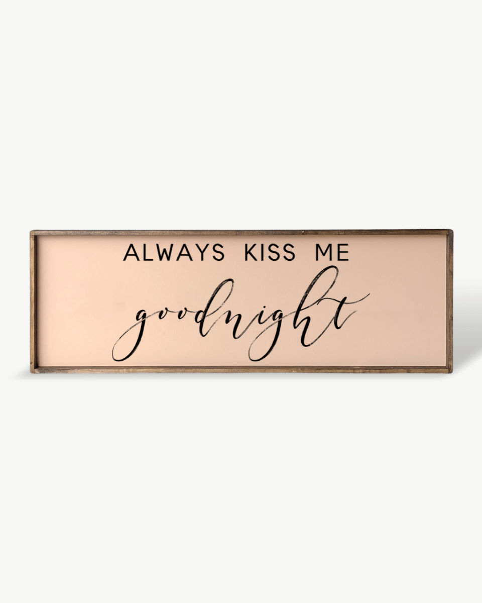 Always Kiss Me Goodnight Wood Sign – Bedroom Wall Art - WilliamRaeDesigns