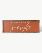 Always Kiss Me Goodnight Wood Sign – Bedroom Wall Art - WilliamRaeDesigns