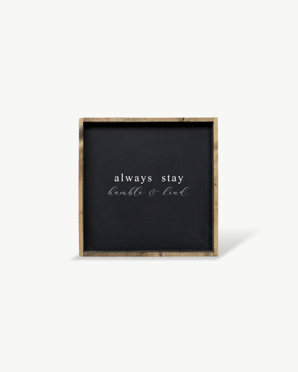 Always Stay Humble & Kind Wood Sign – Wall Art Quote - WilliamRaeDesigns