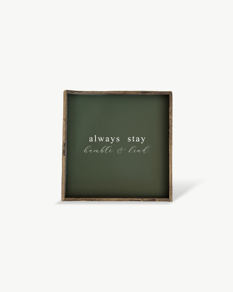 Always Stay Humble & Kind Wood Sign – Wall Art Quote - WilliamRaeDesigns