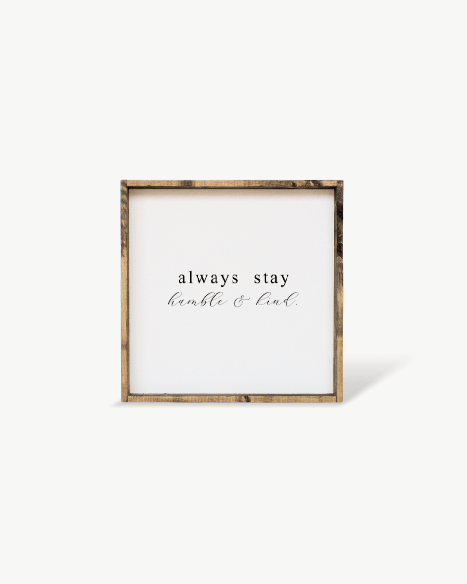 Always Stay Humble & Kind Wood Sign – Wall Art Quote - WilliamRaeDesigns