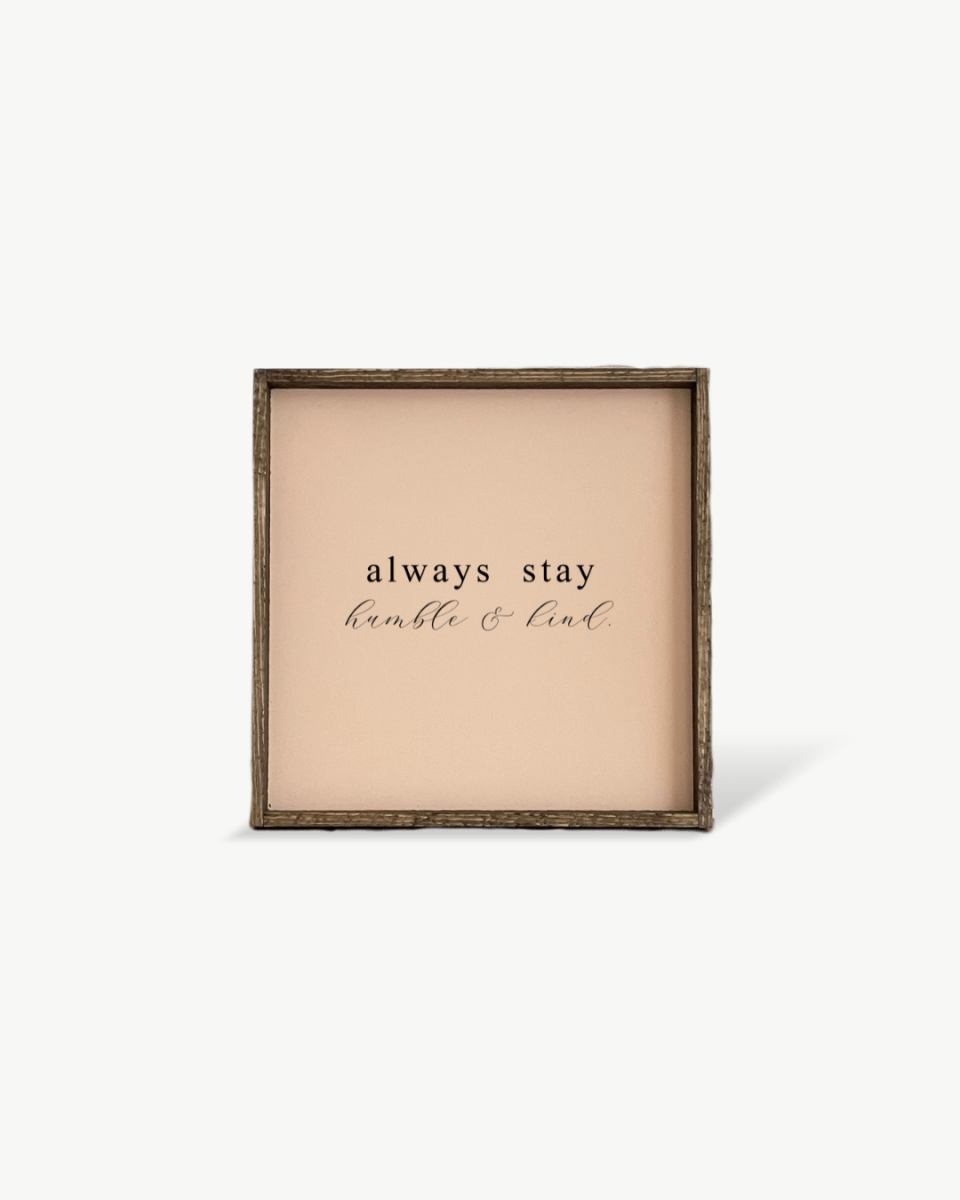 Always Stay Humble & Kind Wood Sign – Wall Art Quote - WilliamRaeDesigns