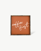 Coffee First Wood Sign – Modern Farmhouse Wall Art - WilliamRaeDesigns