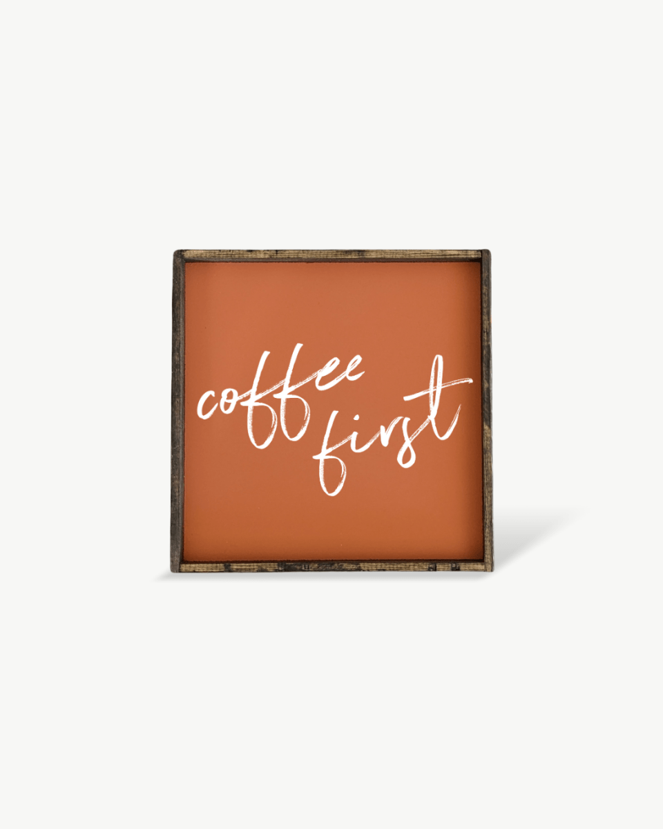 Coffee First Wood Sign – Modern Farmhouse Wall Art - WilliamRaeDesigns