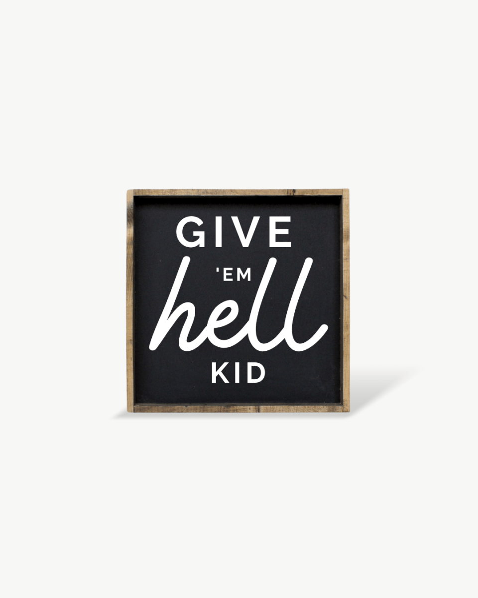 Give em' Hell Kid Wood Sign - WilliamRaeDesigns