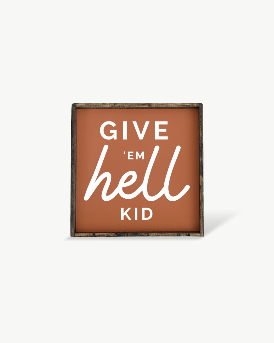 Give em' Hell Kid Wood Sign - WilliamRaeDesigns