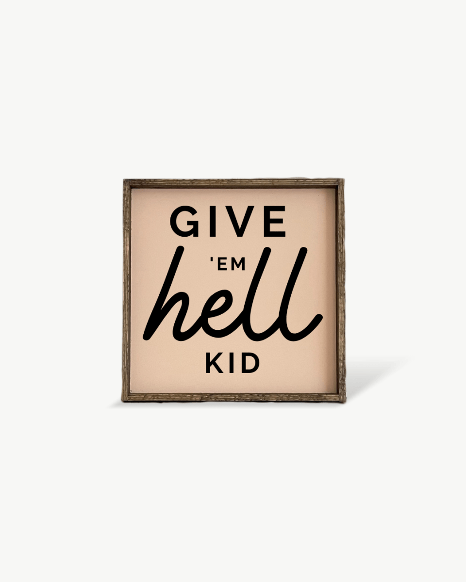 Give em' Hell Kid Wood Sign - WilliamRaeDesigns