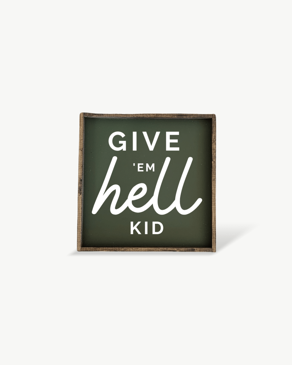 Give em' Hell Kid Wood Sign - WilliamRaeDesigns
