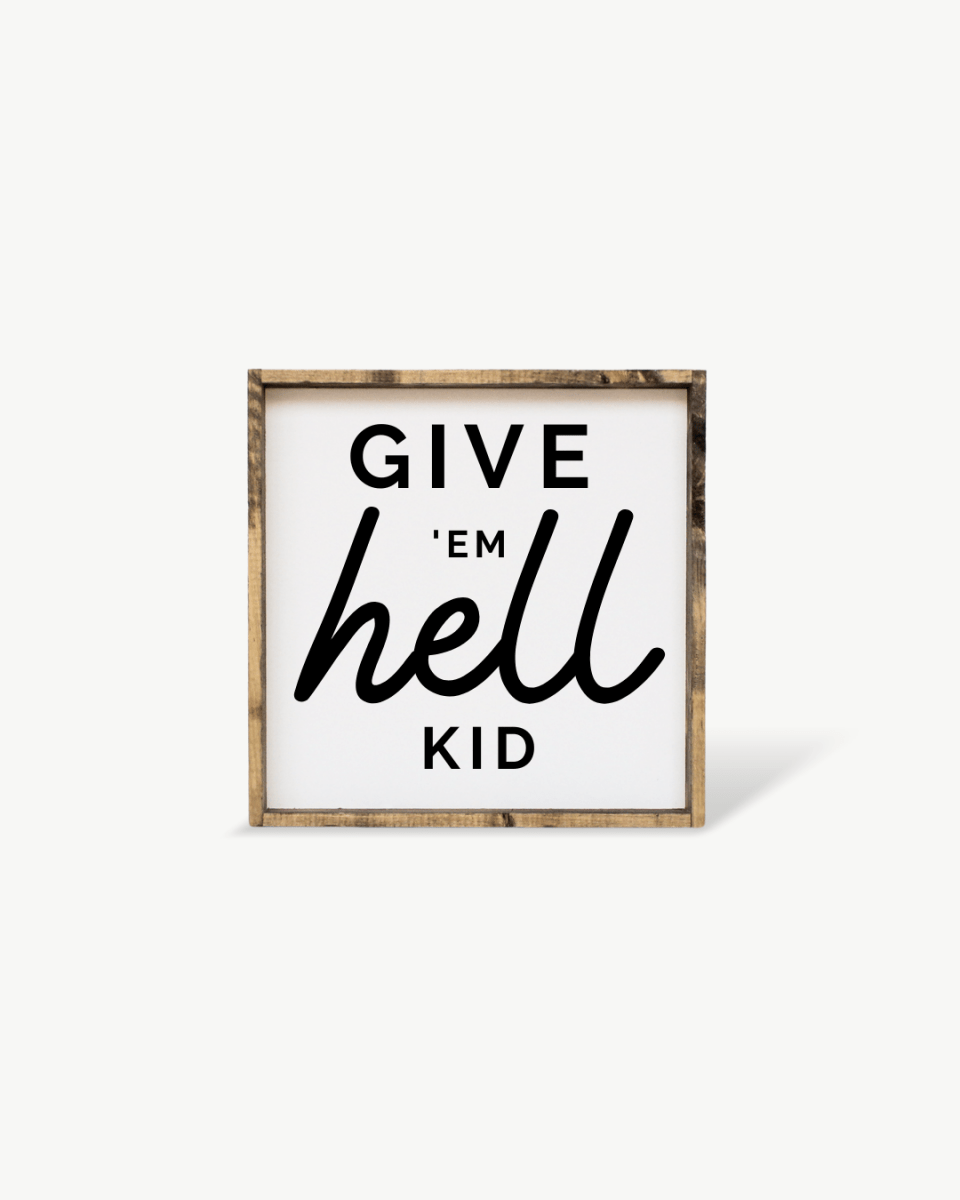 Give em' Hell Kid Wood Sign - WilliamRaeDesigns
