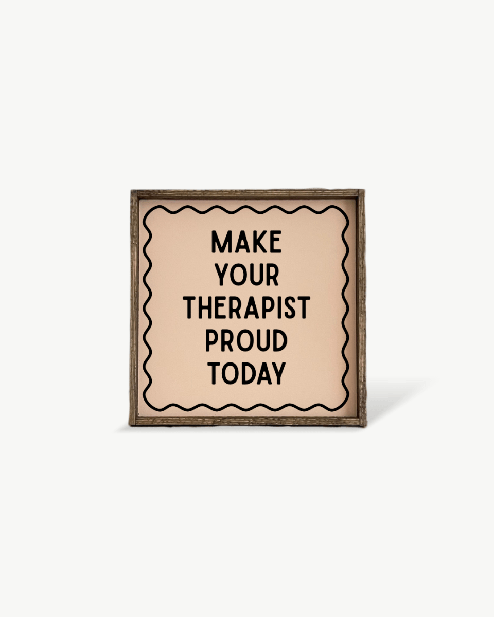'Make Your Therapist Proud Today' Funny Self - Care Wood Sign - WilliamRaeDesigns