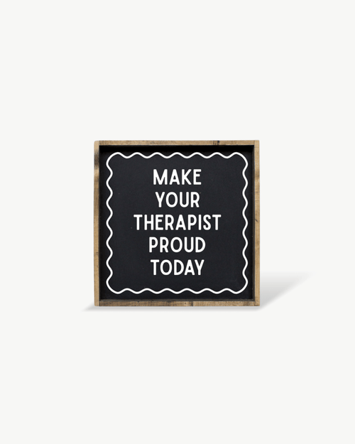 'Make Your Therapist Proud Today' Funny Self - Care Wood Sign - WilliamRaeDesigns