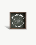 'My Dad and I Talk Sh*t About You' - Funny Dark Humor Wood Sign - WilliamRaeDesigns