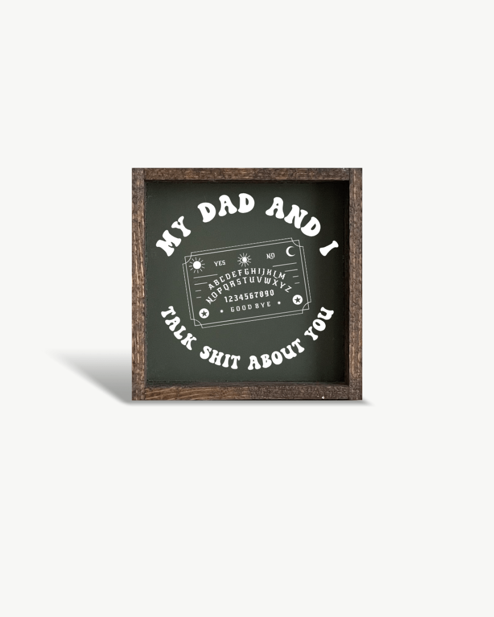 'My Dad and I Talk Sh*t About You' - Funny Dark Humor Wood Sign - WilliamRaeDesigns