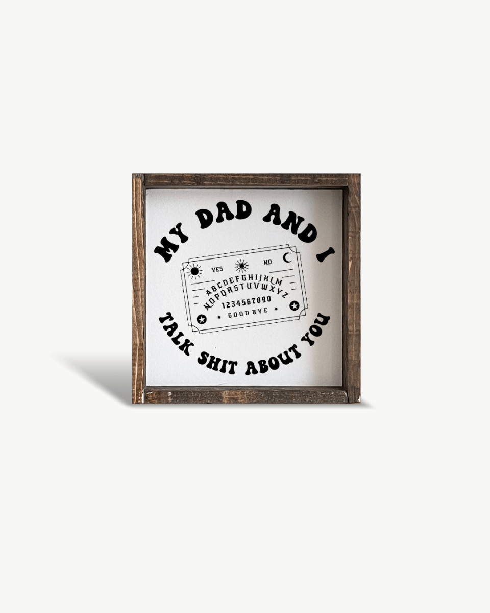 'My Dad and I Talk Sh*t About You' - Funny Dark Humor Wood Sign - WilliamRaeDesigns