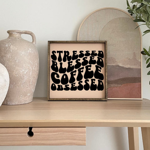Stressed, Blessed, Coffee Obsessed Wood Sign - WilliamRaeDesigns