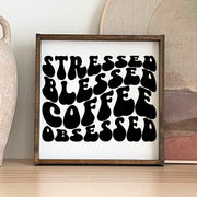 Stressed, Blessed, Coffee Obsessed Wood Sign - WilliamRaeDesigns