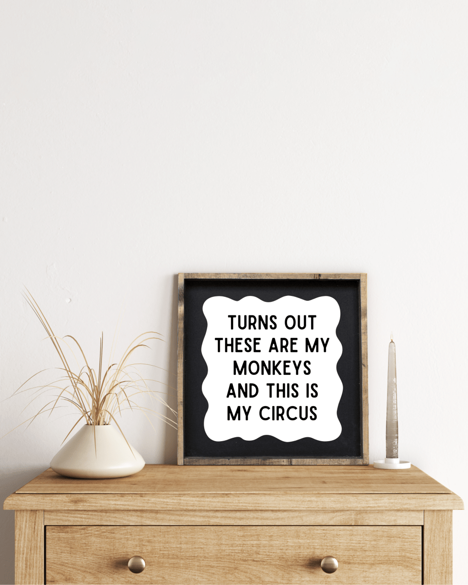 'These Are My Monkeys & This Is My Circus' - Funny Wood Sign - WilliamRaeDesigns