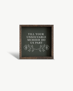 Till Your Unsolvable Murder Do Us Part Wood Sign - WilliamRaeDesigns