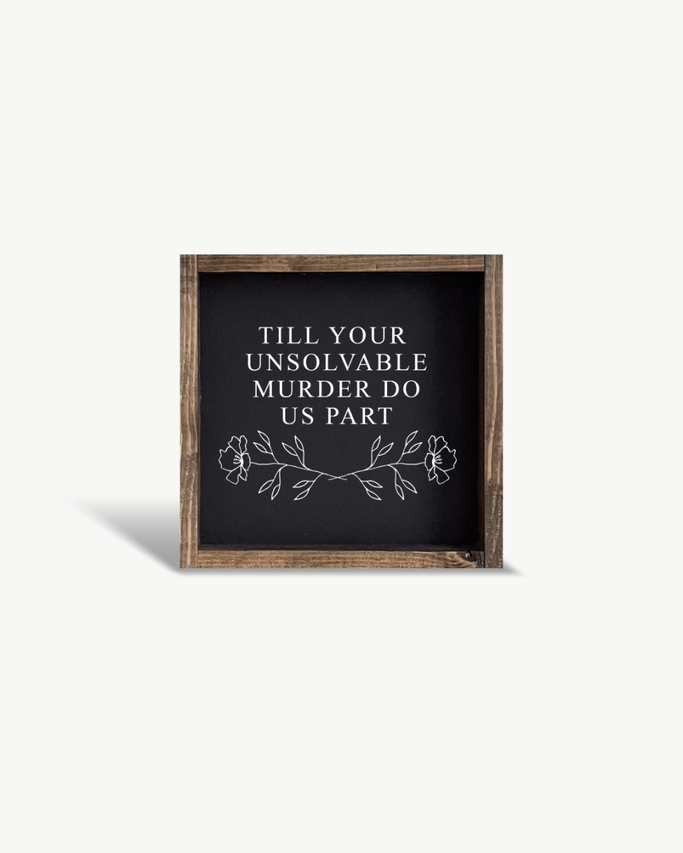 Till Your Unsolvable Murder Do Us Part Wood Sign - WilliamRaeDesigns