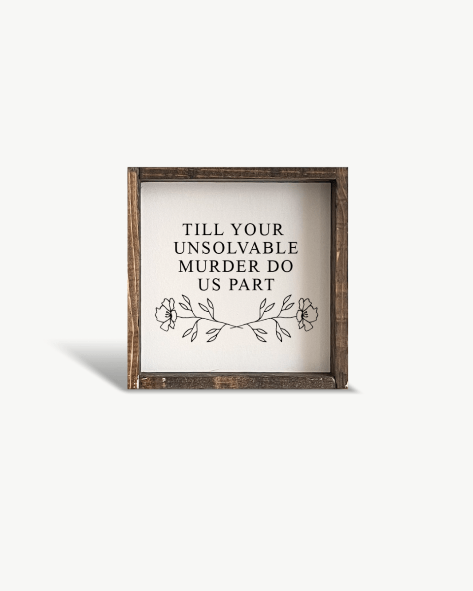 Till Your Unsolvable Murder Do Us Part Wood Sign - WilliamRaeDesigns