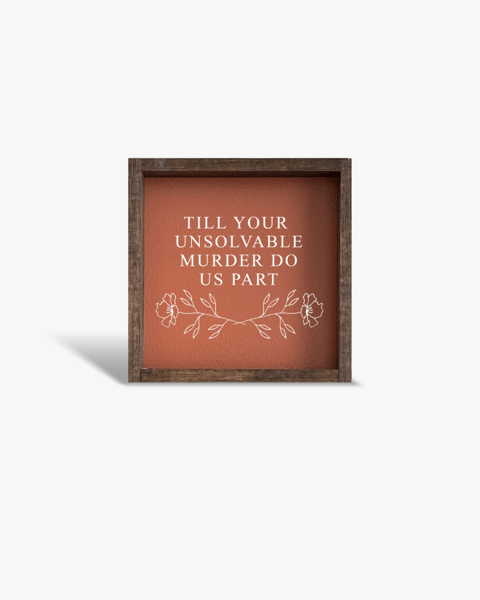Till Your Unsolvable Murder Do Us Part Wood Sign - WilliamRaeDesigns