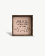 Till Your Unsolvable Murder Do Us Part Wood Sign - WilliamRaeDesigns