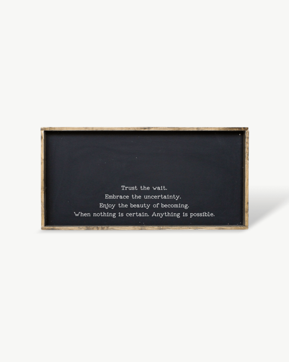 "Trust the Wait, Embrace the Uncertainty" Wood Sign – Inspirational Quote Wall Art - WilliamRaeDesigns