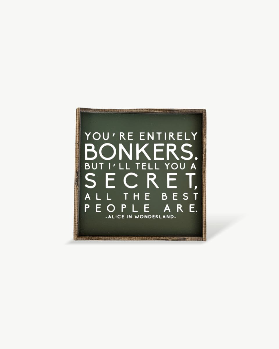 "You're Entirely Bonkers" Alice in Wonderland Quote Wood Sign - WilliamRaeDesigns