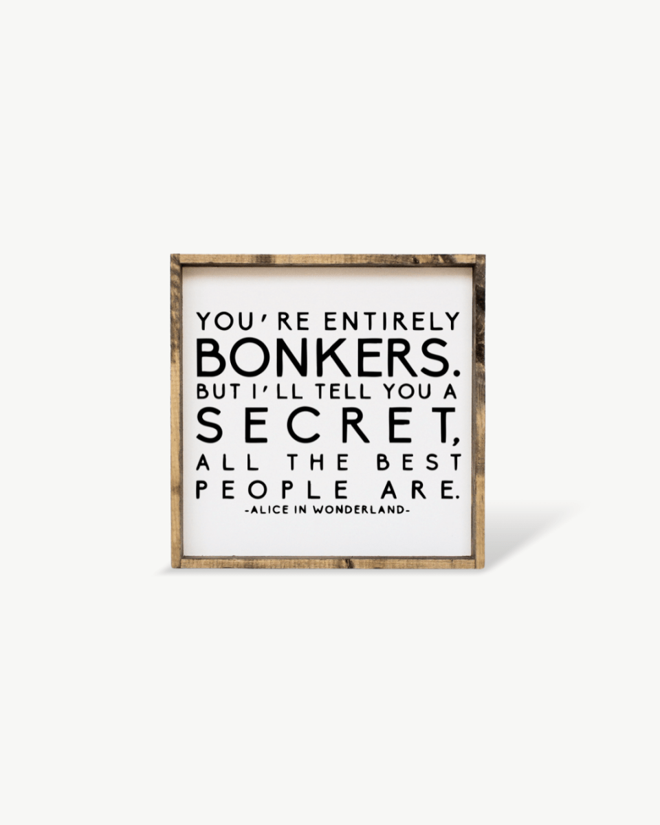 "You're Entirely Bonkers" Alice in Wonderland Quote Wood Sign - WilliamRaeDesigns