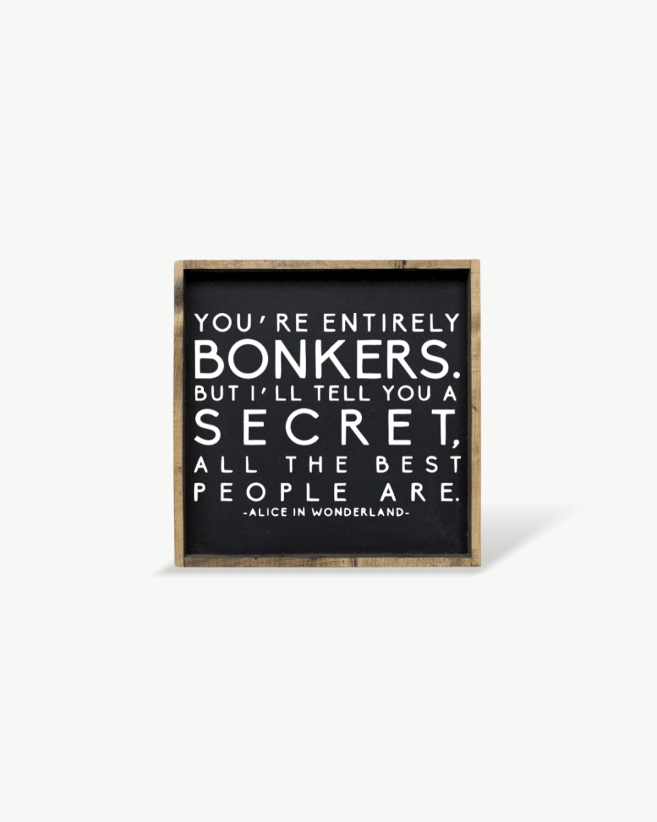 "You're Entirely Bonkers" Alice in Wonderland Quote Wood Sign - WilliamRaeDesigns