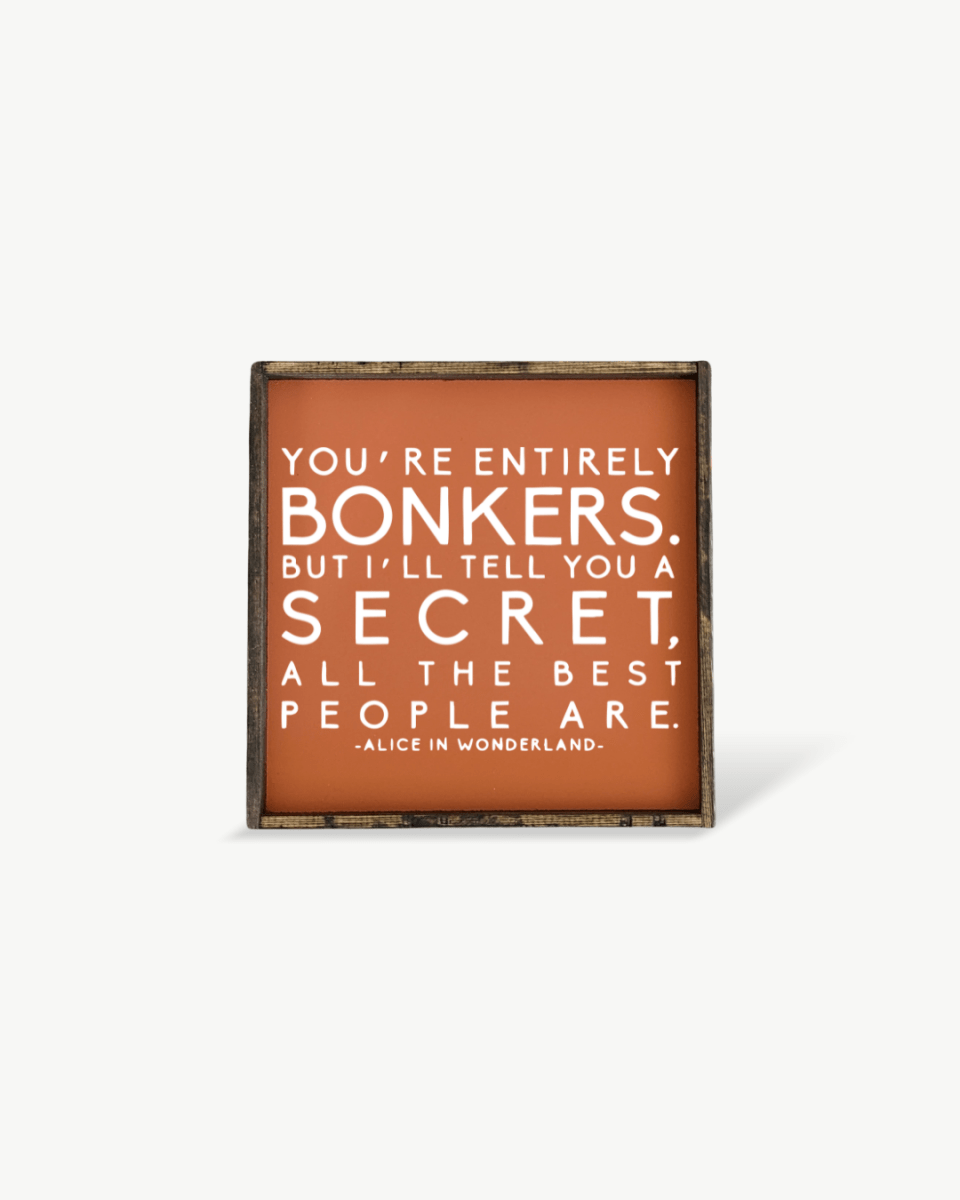 "You're Entirely Bonkers" Alice in Wonderland Quote Wood Sign - WilliamRaeDesigns