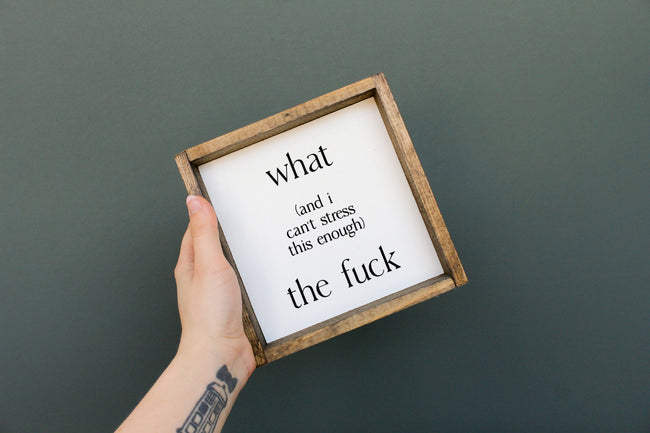 What (and I cannot stress this enough) the Fuck? | Wood Sign - WilliamRaeDesigns
