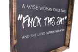 A Wise Woman Once Said "Fuck This Shit" | Wood Sign - WilliamRaeDesigns