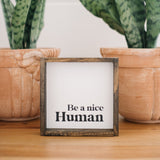 Be a Nice Human | Wood Sign - WilliamRaeDesigns