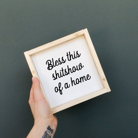 Bless This Shit Show of a Home | Wood Sign - WilliamRaeDesigns