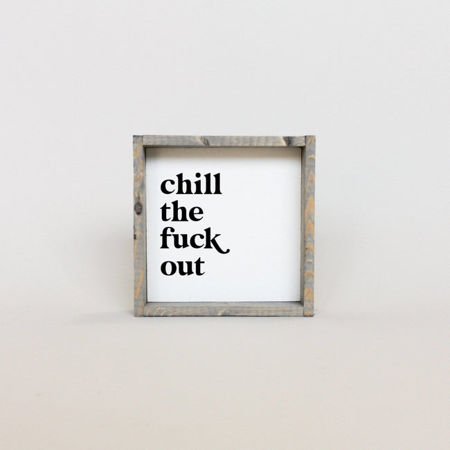 WilliamRaeDesigns Classic Gray Chill the Fuck Out | Wood Sign