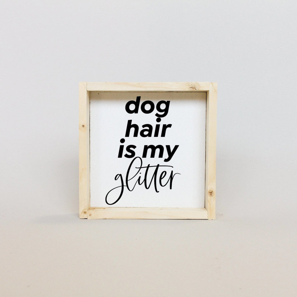 WilliamRaeDesigns Natural Dog Hair is my Glitter | Wood Sign
