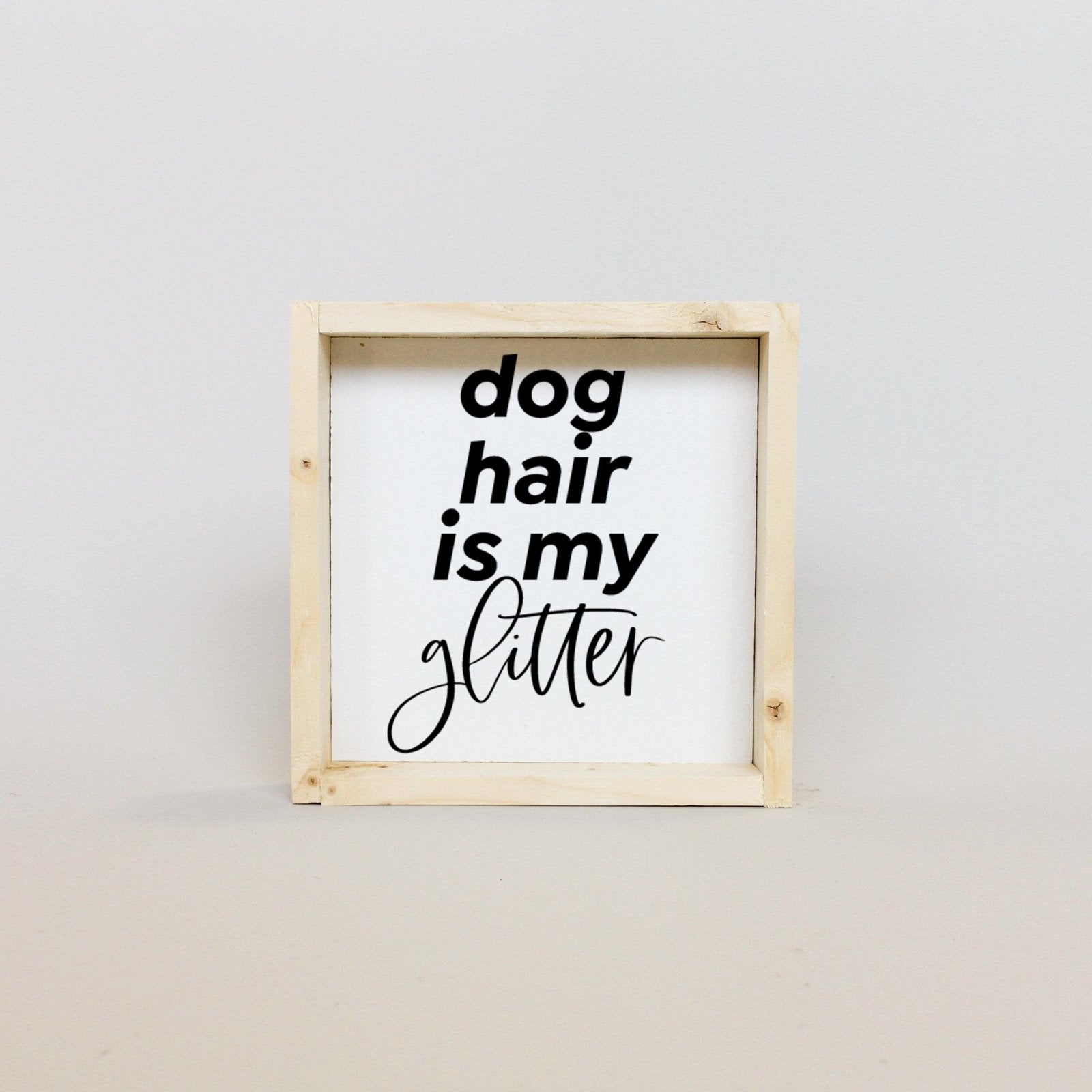 WilliamRaeDesigns Natural Dog Hair is my Glitter | Wood Sign