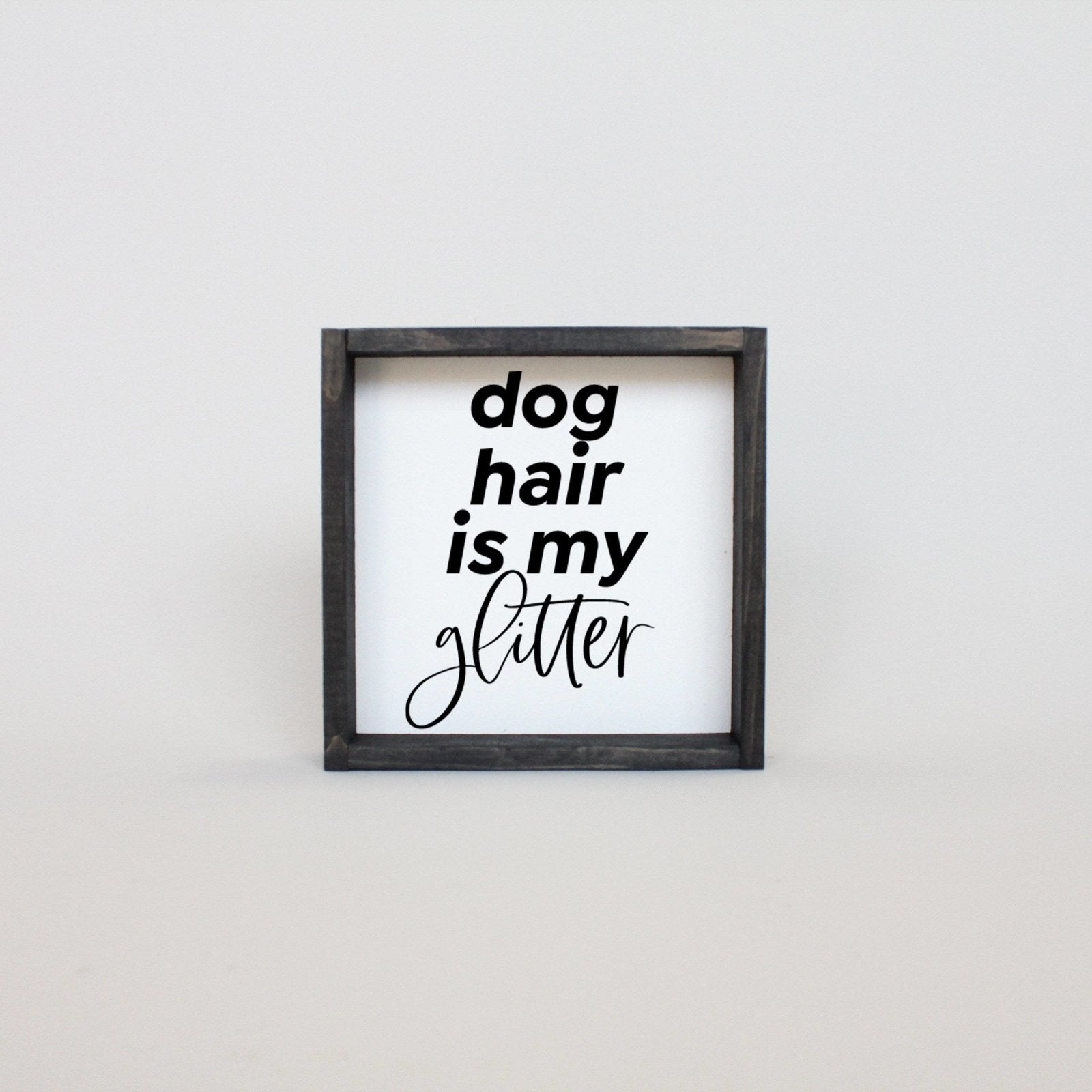 WilliamRaeDesigns Ebony Dog Hair is my Glitter | Wood Sign