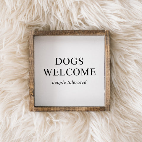 Dogs Welcome (people tolerated) | Wood Sign - WilliamRaeDesigns