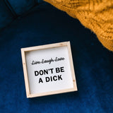 Don't Be a Dick | Wood Sign - WilliamRaeDesigns